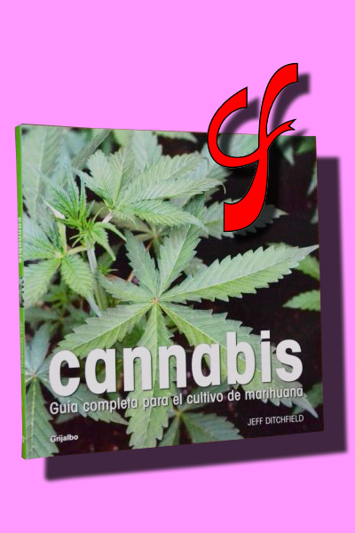 CANNABIS. Gua completa para el cultivo de marihuana